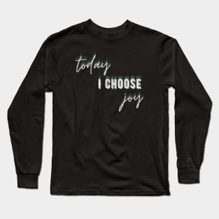 Today I Choose Joy Long Sleeve T-Shirt